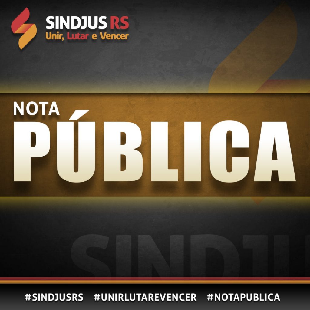 NOTA PÚBLICA CONJUNTA DAS ENTIDADES REPRESENTATIVAS DOS SERVIDORES DO TJRS E DOS ÓRGÃOS QUE COMPÕEM O SISTEMA DAS FUNÇÕES ESSENCIAIS À JUSTIÇA