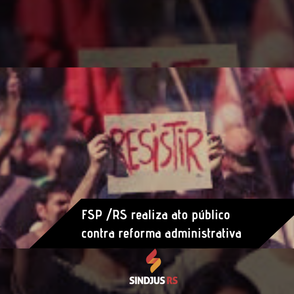 FSP realiza ato público contra reforma administrativa