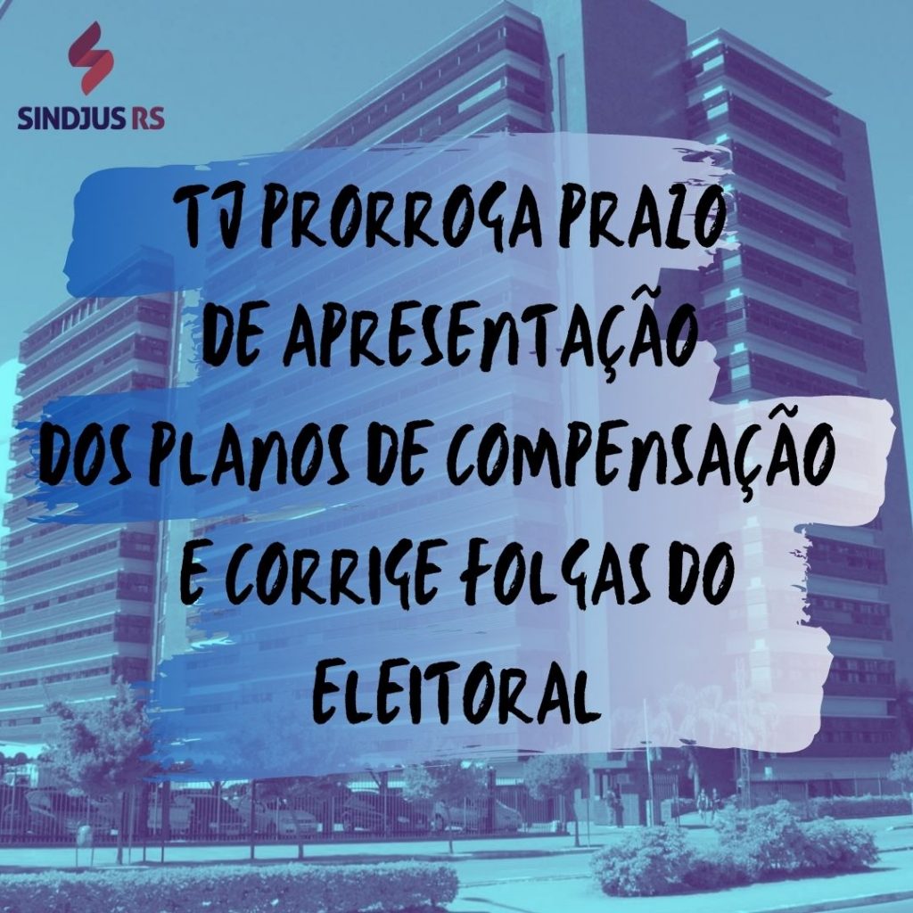 Compensações: Corregedoria atende pedido do Sindjus e prorroga prazo para entrega de planos