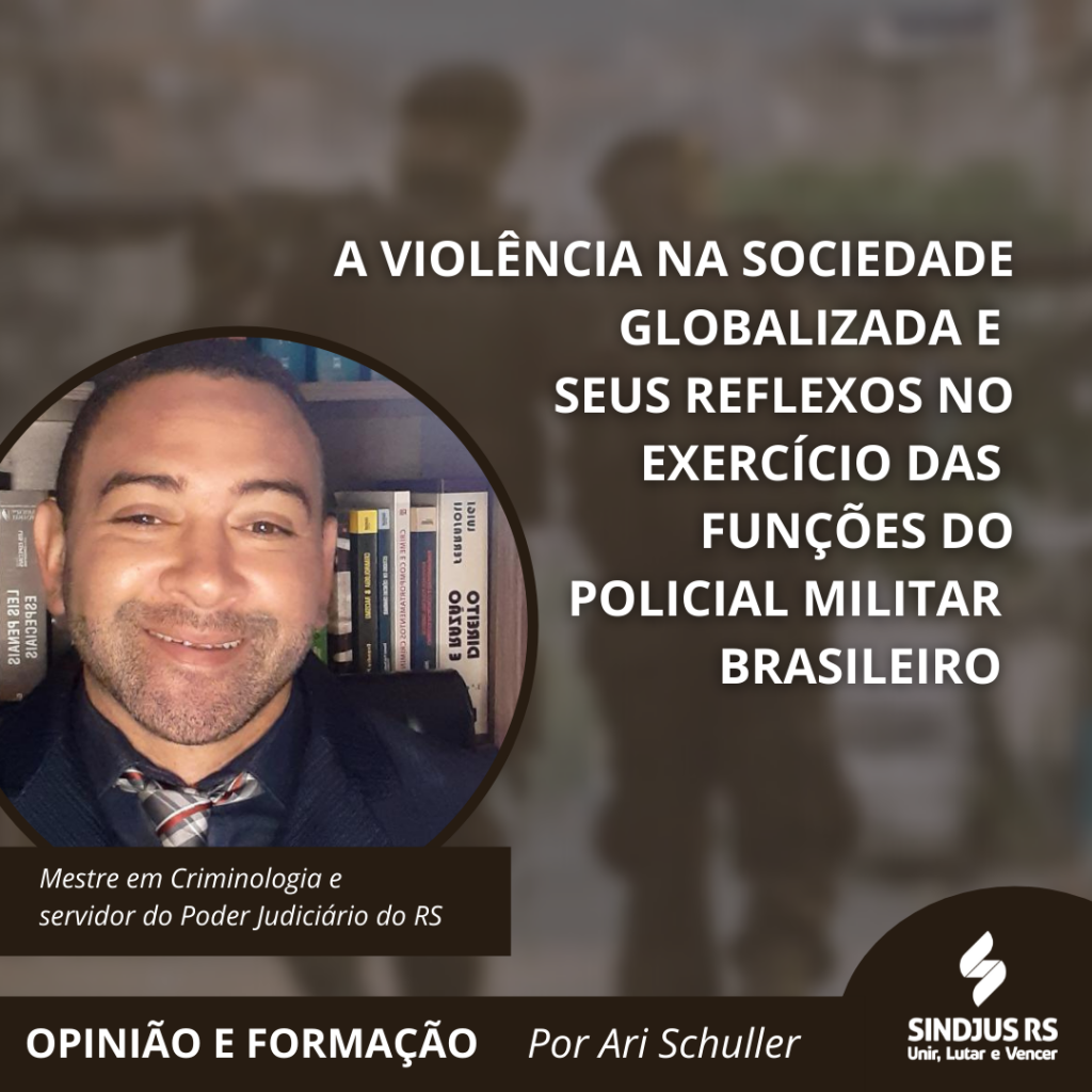 A violência na sociedade globalizada e seus reflexos no exercício das funções do policial militar brasileiro