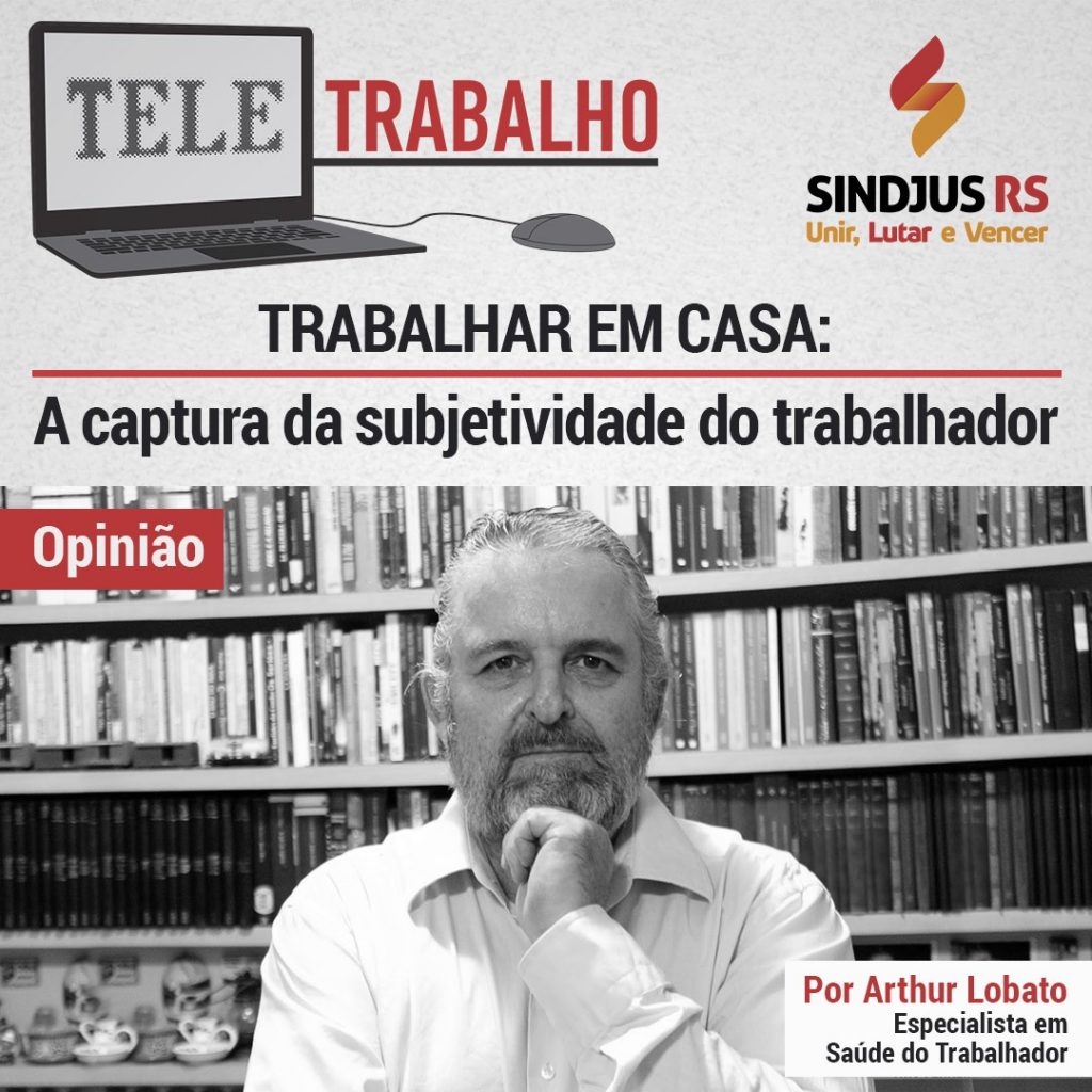 Trabalhar em casa: a captura da subjetividade do trabalhador, por Arthur Lobato