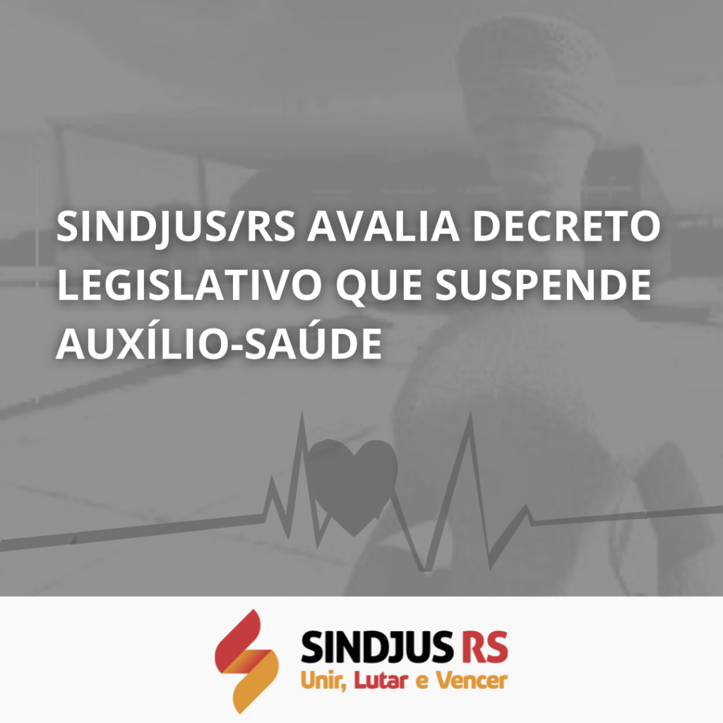 Sindjus/RS avalia decreto legislativo que suspende auxílio-saúde