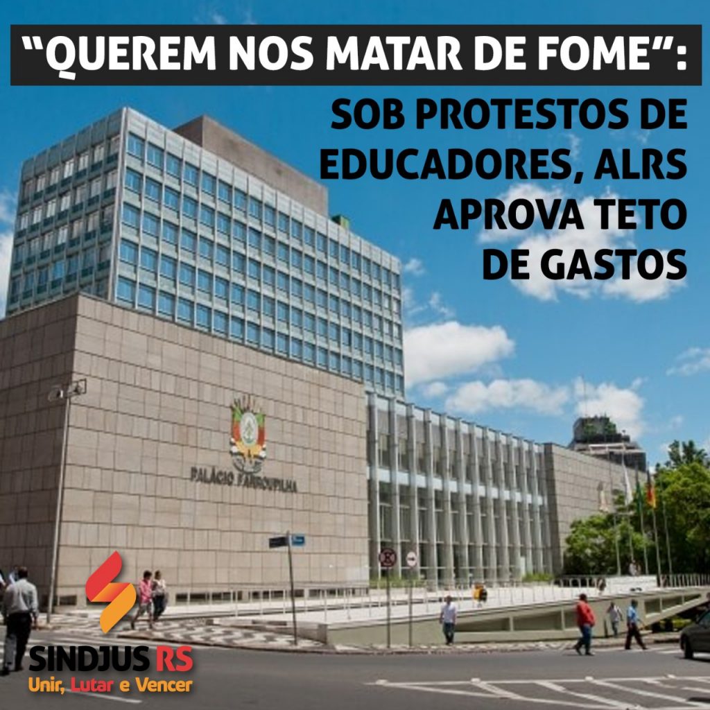 “Querem nos matar de fome”: sob protestos de educadores, ALRS aprova teto de gastos