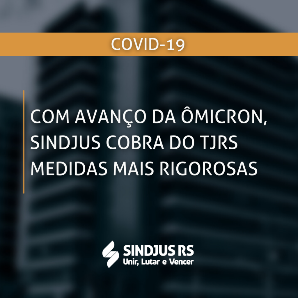 Com avanço da ômicron, Sindjus e entidades cobram do TJRS medidas mais rigorosas para enfrentar a Covid