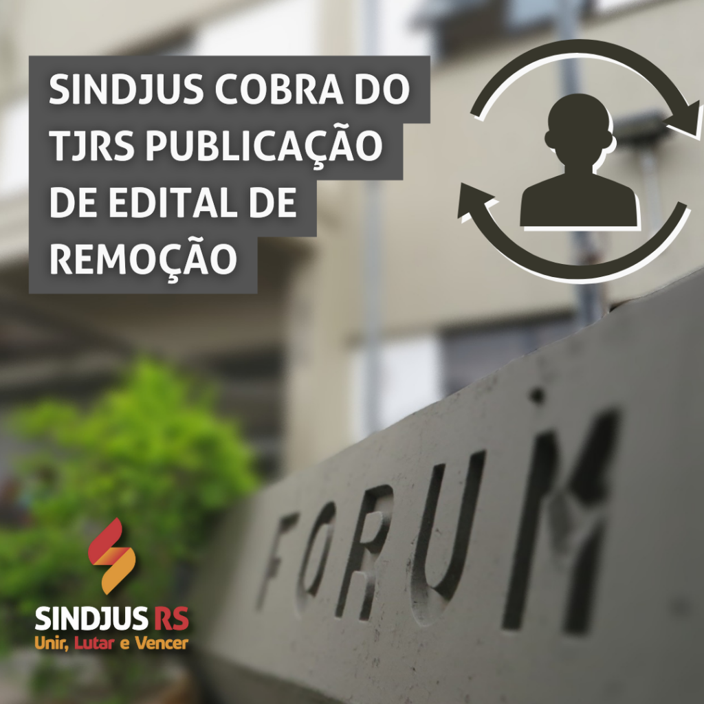 Sindjus cobra do TJRS publicação de edital de remoção