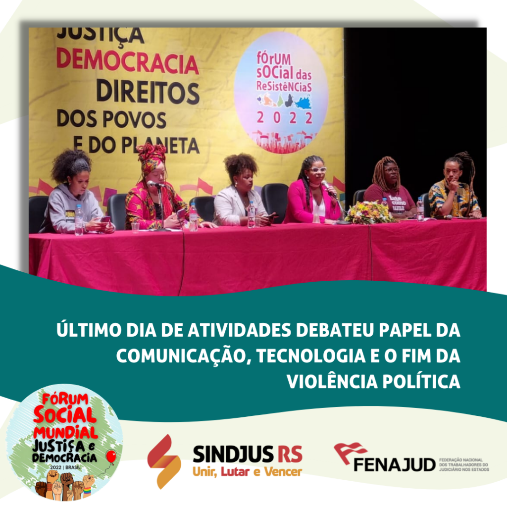 Sindjus no FSMJD: último dia de atividades debateu papel da comunicação, da tecnologia e o fim da violência política