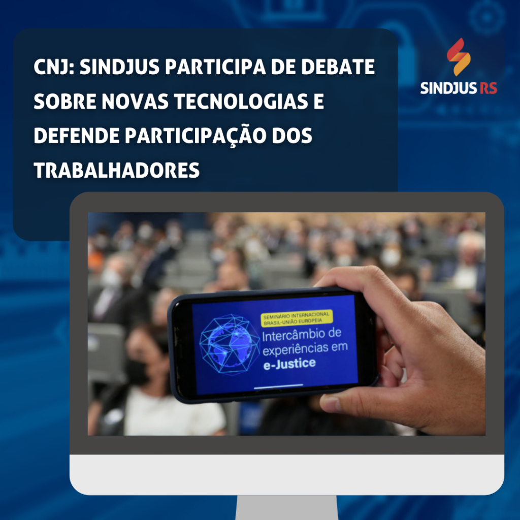 CNJ: Sindjus participa de debate sobre novas tecnologias e defende participação dos trabalhadores