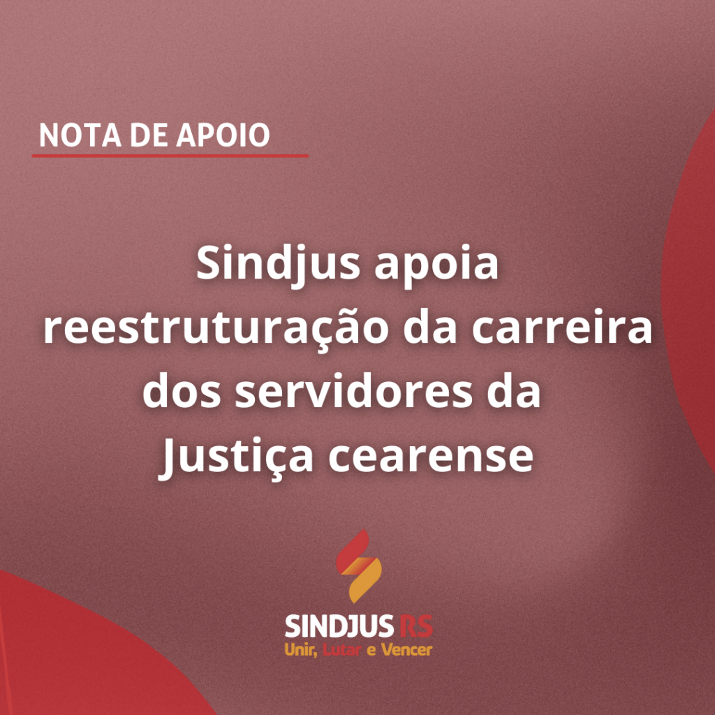 Nota de apoio: Sindjus apoia reestruturação da carreira dos servidores da Justiça cearense