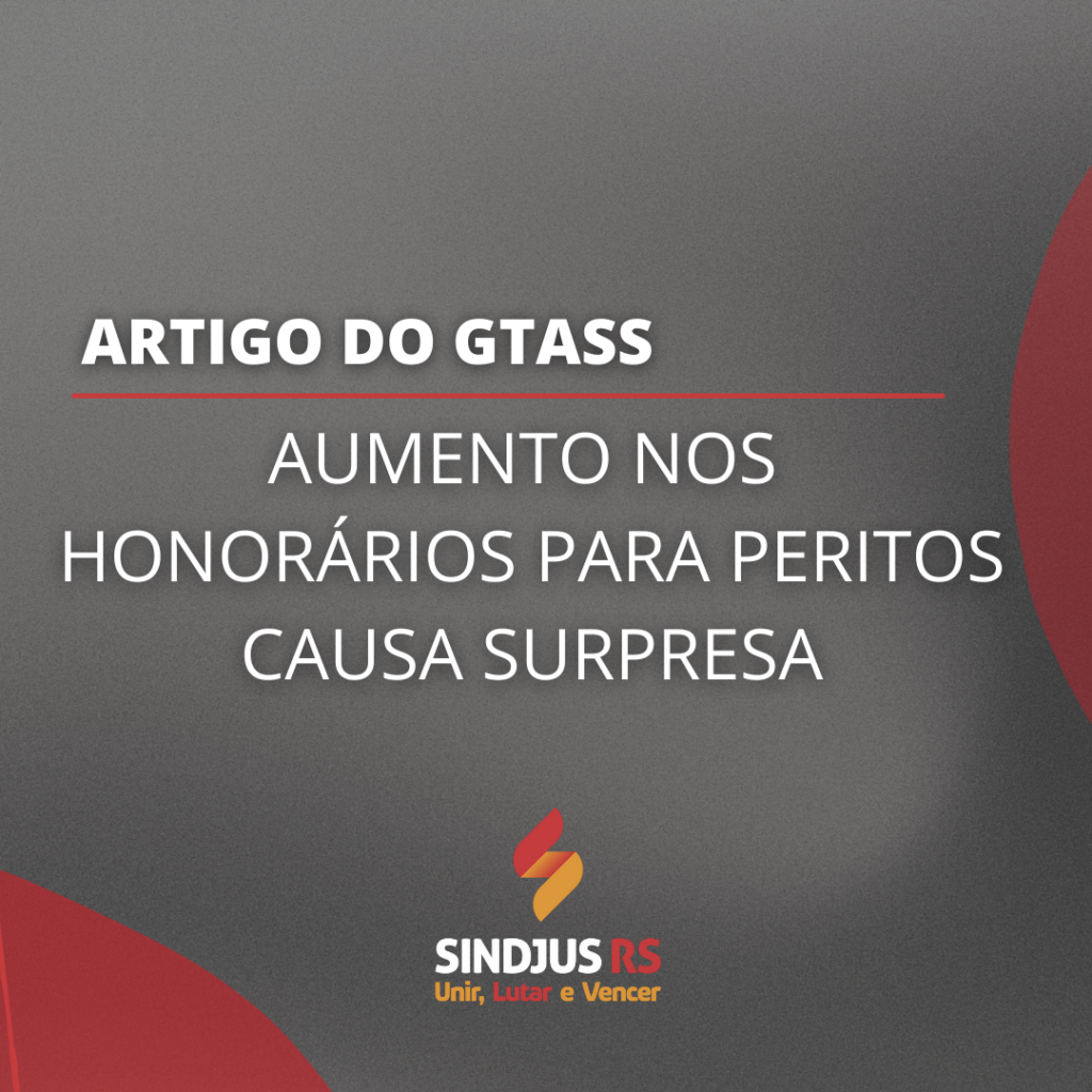 Aumento de honorários para peritos causa surpresa – Avaliação do GTASS