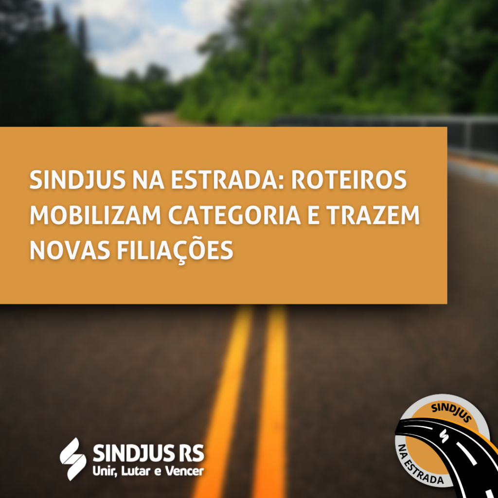 Sindjus na Estrada: Roteiros mobilizam categoria e trazem novas filiações