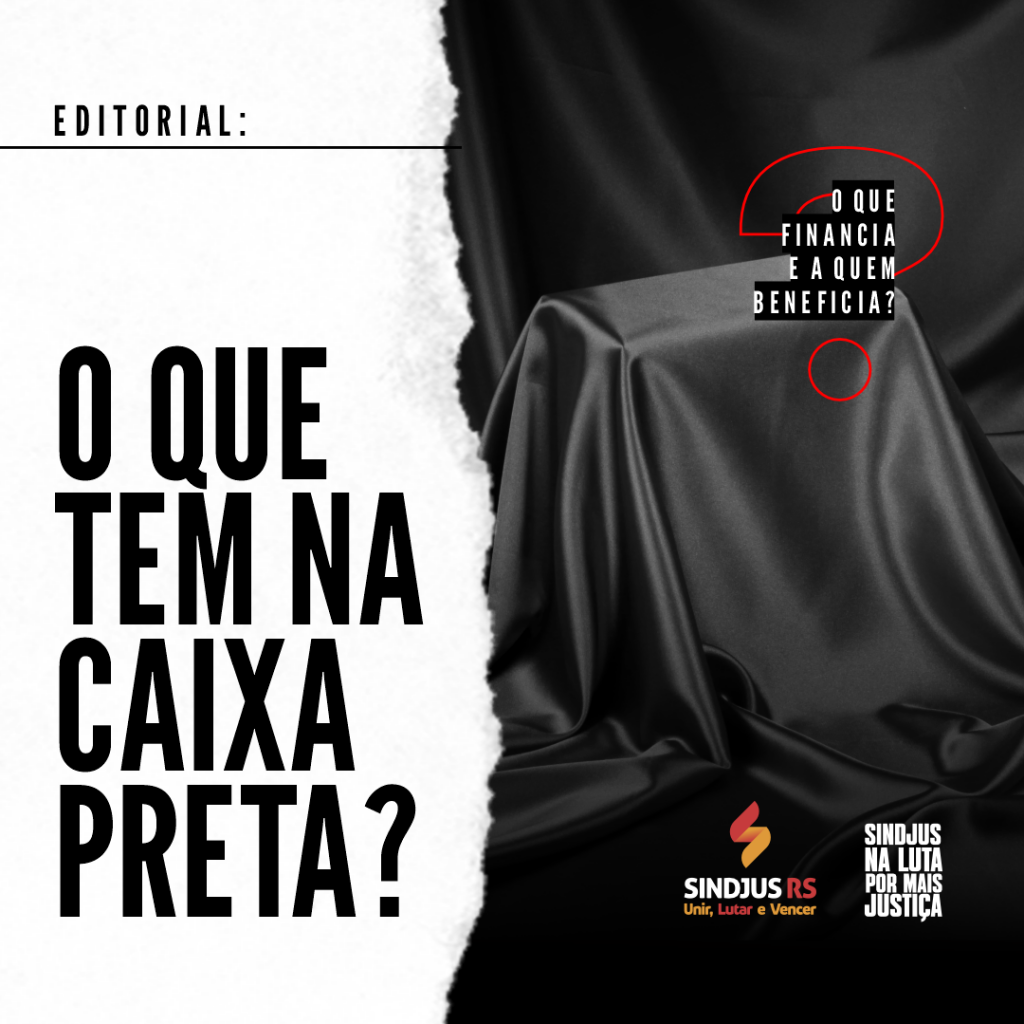 Editorial | O que financia e a quem beneficia? O que tem na caixa preta do TJRS?