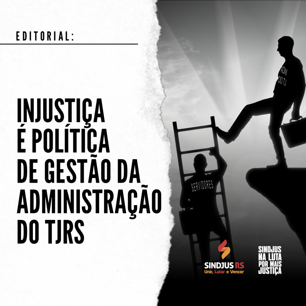 Editorial | Injustiça é política de gestão da Administração do TJRS
