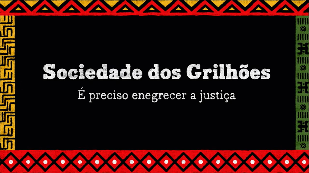 Sociedade dos Grilhões – É preciso enegrecer a Justiça