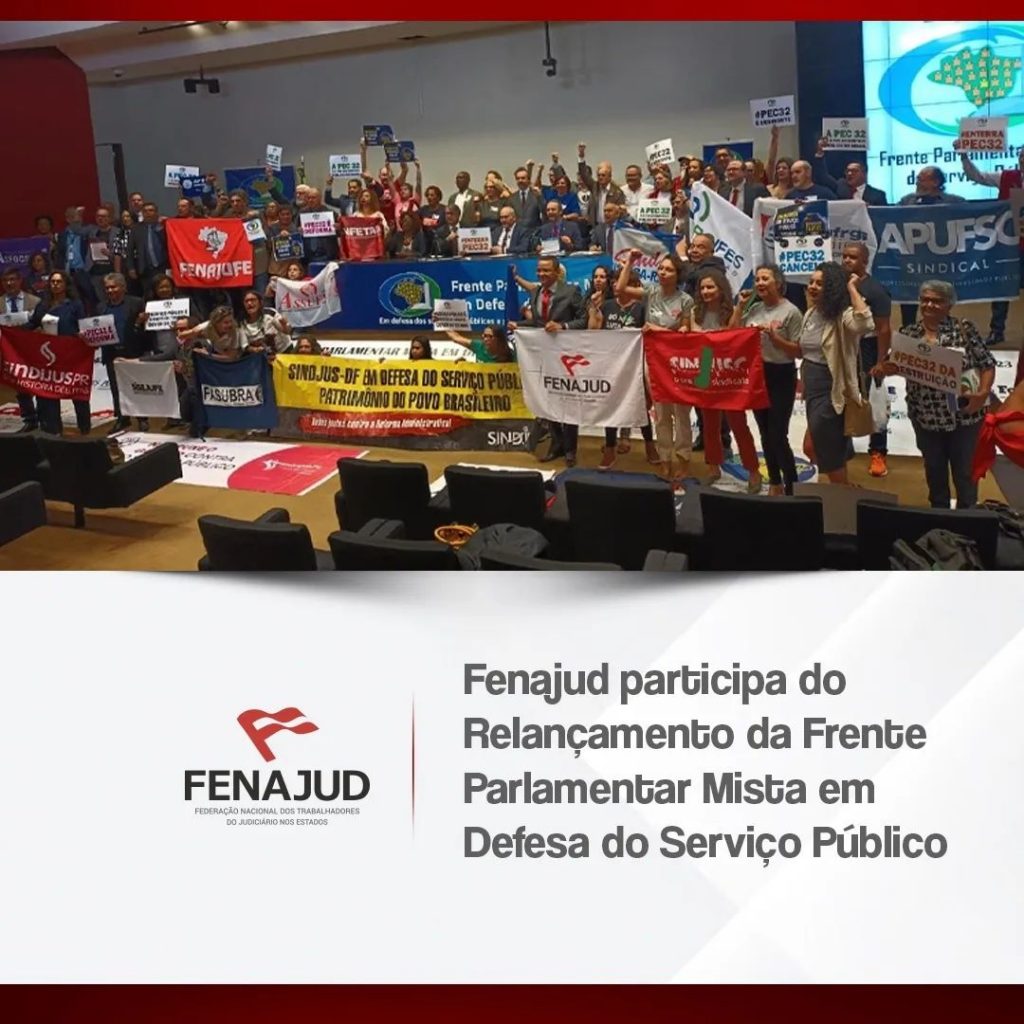 Fenajud e Sindjus participam do Relançamento da Frente Parlamentar Mista em Defesa do Serviço Público