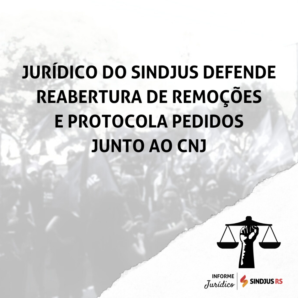 Jurídico do Sindjus defende reabertura de remoções e protocola pedidos junto ao CNJ