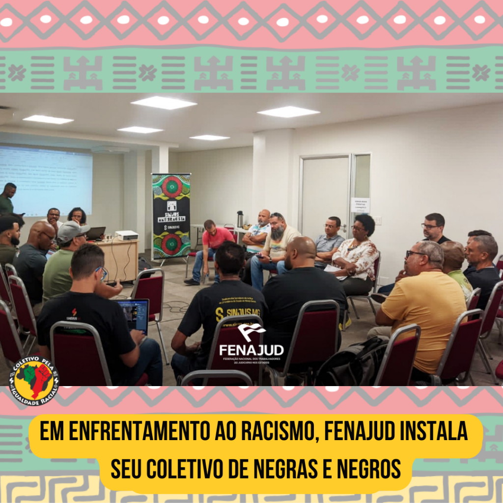 Em enfrentamento ao racismo, Fenajud instala seu Coletivo de Negras e Negros
