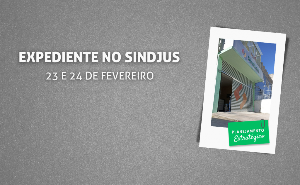 Expediente no Sindjus no dia 23 de fevereiro
