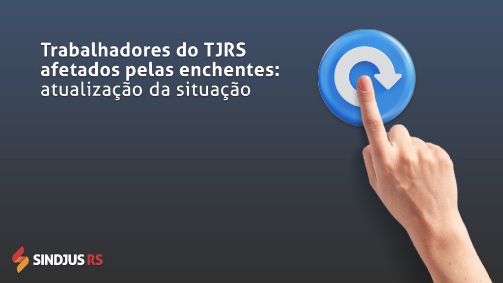 Sindjus quer acompanhar de perto os trabalhadores afetados pelas enchentes: preencha o formulário!