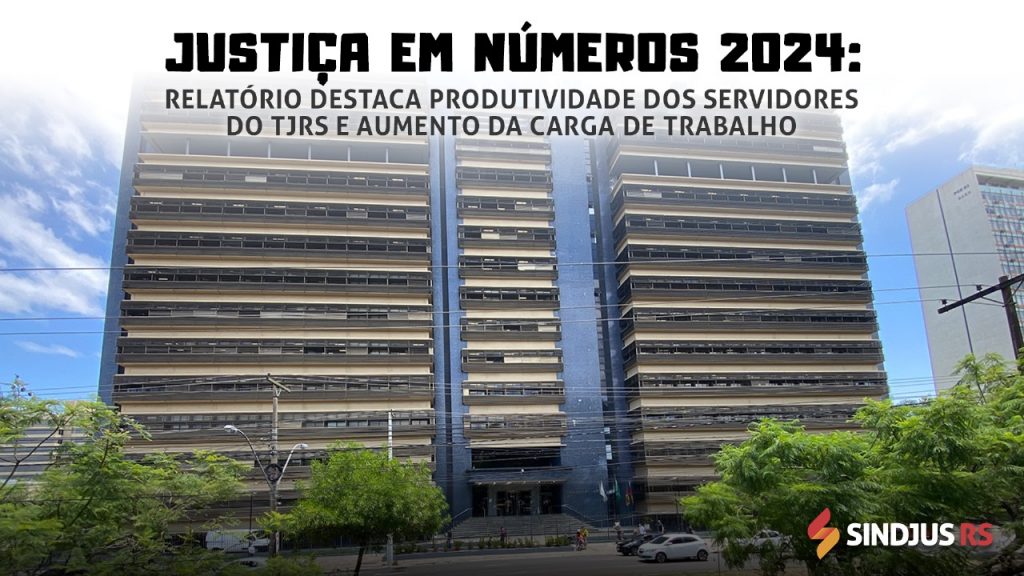 JUSTIÇA EM NÚMEROS 2024 DESTACA PRODUTIVIDADE DOS SERVIDORES DO TJRS E AUMENTO DA CARGA DE TRABALHO