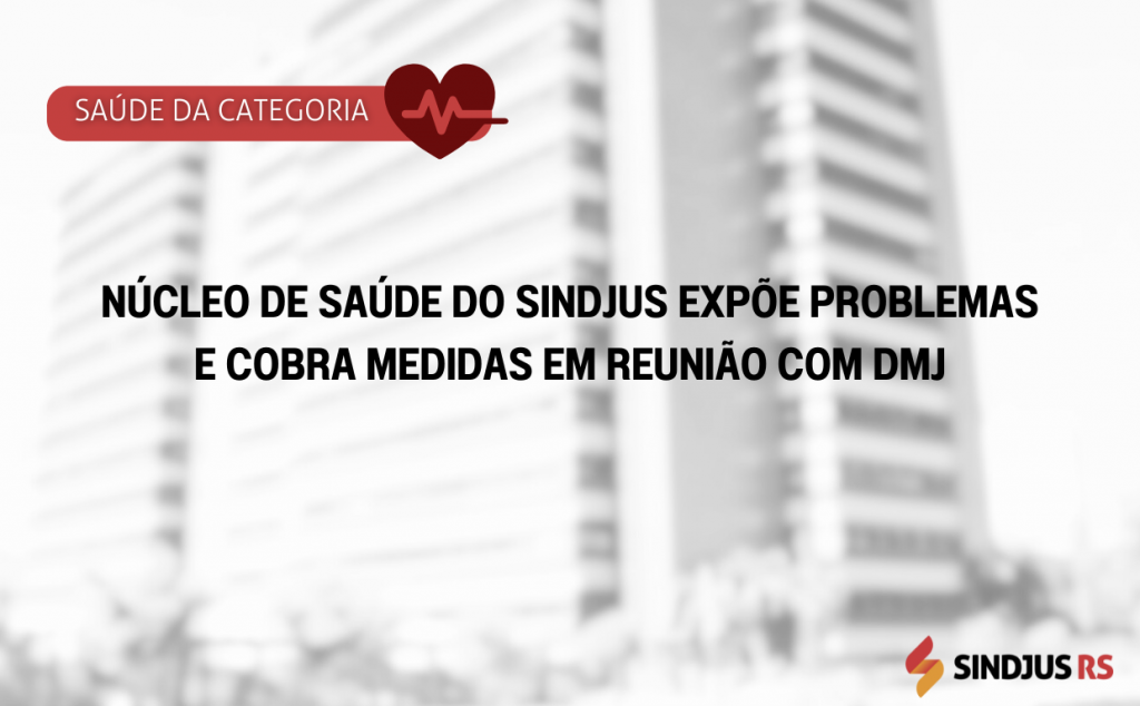 Núcleo de Saúde do Sindjus expõe problemas e cobra medidas em reunião com DMJ