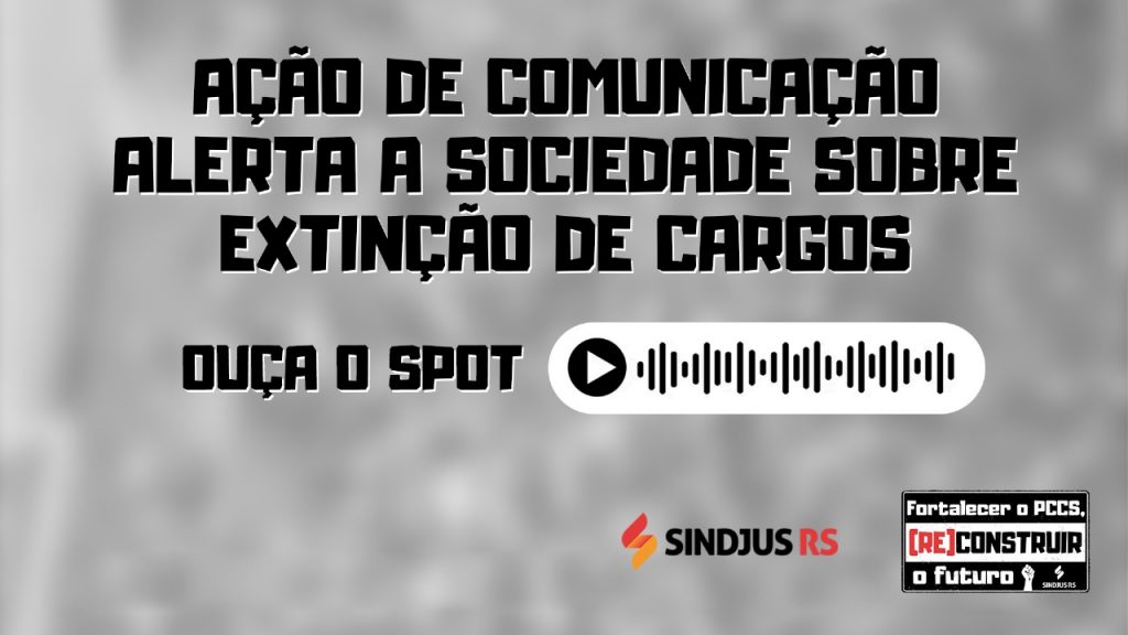 Revisão do PCCS: Ação de comunicação alerta a sociedade sobre extinção de cargos