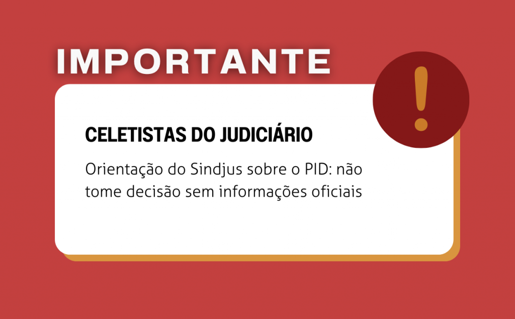 Orientação do Sindjus sobre o PID: não tome decisão sem informações oficiais