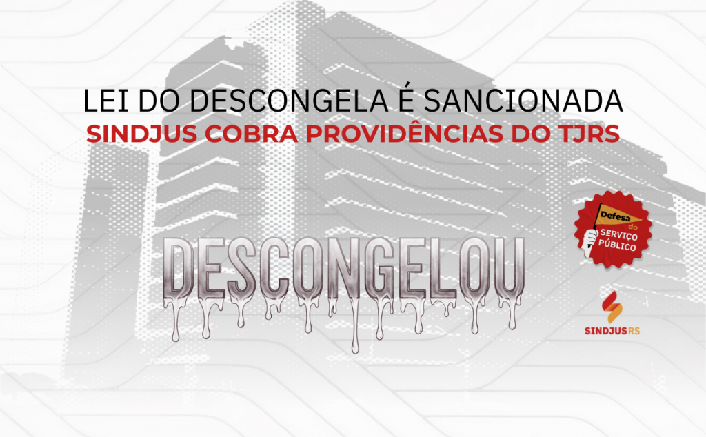 Lei do Descongela é sancionada e Sindjus cobra providências do TJRS